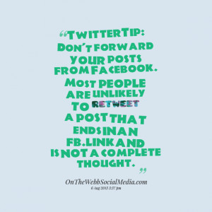 Quotes Picture: twittertip: don't forward your posts from facebook ...