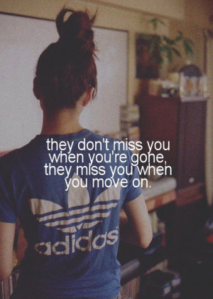 They Don’t Miss you when You’re gone ~ Break Up Quote