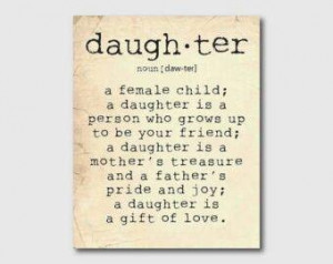 ... mother's treasure and a father's pride and joy; a daughter is a gift