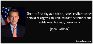 ... extremists and hostile neighboring governments. - John Boehner