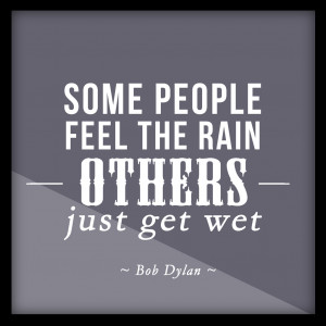 Some people feel the rain…