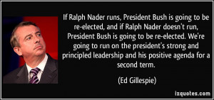 If Ralph Nader runs, President Bush is going to be re-elected, and if ...