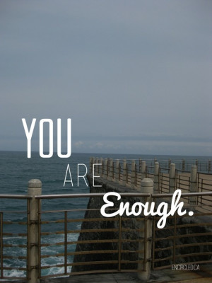 You are enough. #inspiration #feelgood #inspired #quotes #encircled