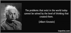 The problems that exist in the world today cannot be solved by the ...