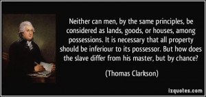 Neither can men, by the same principles, be considered as lands, goods ...