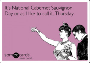Funny Somewhat Topical Ecard: It's National Cabernet Sauvignon Day or ...