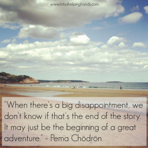 An inspiring quote from Pema Chodron.