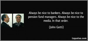 ... fund managers. Always be nice to the media. In that order. - John