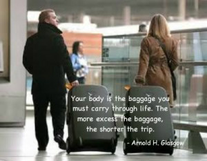 How very very true! And you will pay for that extra baggage!