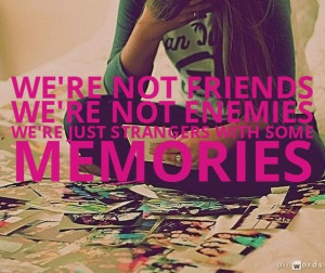 strangers with some memories.