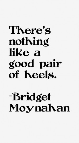 View All Bridget Moynahan Quotes