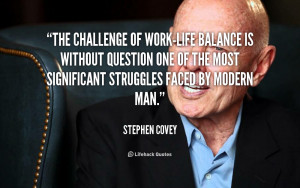 The challenge of work-life balance is without question one of the most ...