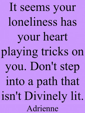 Don't step into a path that isn't Divinely lit.