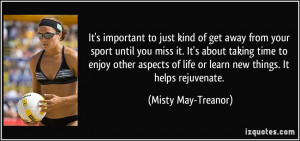 It's important to just kind of get away from your sport until you miss ...