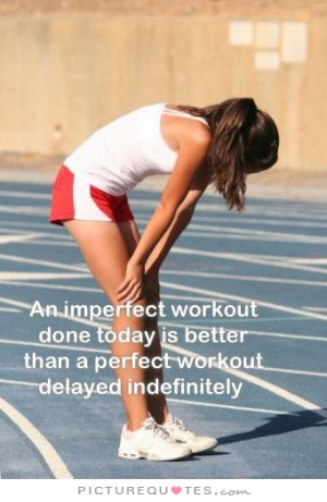 ... Quotes Exercise Quotes Motivational Exercise Quotes Imperfect Quotes
