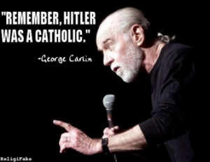 ... was a catholic tags hitler catholic george carlin quotes rating 4