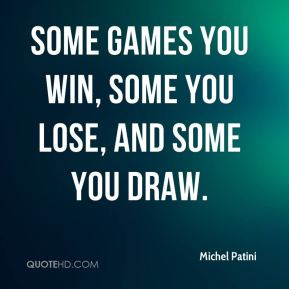 ... -patini-michel-patini-some-games-you-win-some-you-lose-and-some.jpg