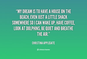 quote-Christina-Applegate-my-dream-is-to-have-a-house-60982.png