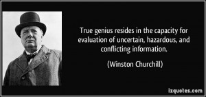 ... uncertain, hazardous, and conflicting information. - Winston Churchill