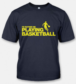 RATHER BE PLAYING BASKETBALL T-SHIRT - FUNNY I'D RATHER BE T ...