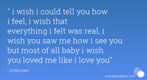 ... wish you saw me how i see you but most of all baby i wish you loved me