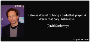 always dreamt of being a basketball player. A dream that only I ...