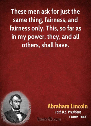 Fairness Quotes And Sayings These men ask for just the