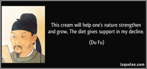 ... strengthen and grow, The diet gives support in my decline. - Du Fu