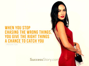 When you stop chasing the wrong things, You give the right things a ...