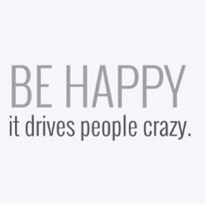 Fitness Motivational Quotes Be Happy, It Drives People Crazy