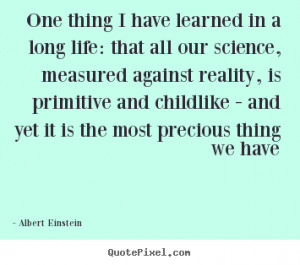 Life quotes - One thing i have learned in a long life: that..