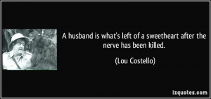 husband is what's left of a sweetheart after the nerve has been ...