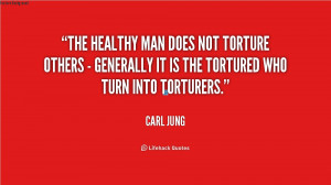 ... torture others - generally it is the tortured who turn into torturers