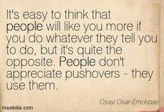 ... People don't appreciate pushovers - they use them. Osayi Osar-Emokpae