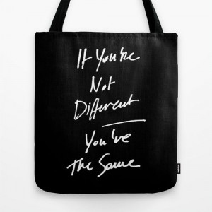 If you're not different you're the same.