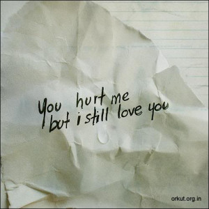 You Hurt Me But I Love You Quotes