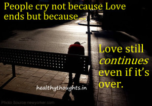 breakup-quotes-People cry not because Love ends but because-Love still ...