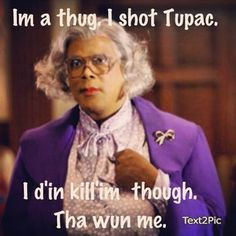 Madea Quotes And Sayings And my favorite madea quote