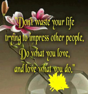 Don't waste your life.....