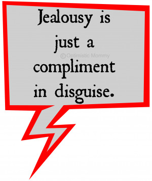 Jealousy Is Just A Compliment In Disguise.