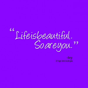 Quotes Picture: life is beautiful so are you