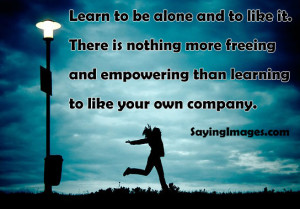 Learn To Be Alone And To Like It: Quote About Learn Alone Like ~ Daily ...