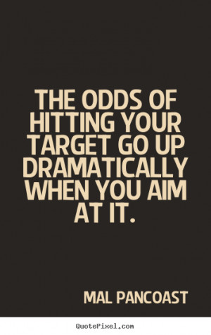 Customize picture quote about inspirational - The odds of hitting your ...