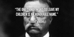 quote-Theodore-Roosevelt-the-one-thing-i-want-to-leave-105843_1.png