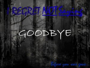 Regret Not Saying Good Bye ~ Family Quote