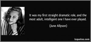... and the most adult, intelligent one I have ever played. - June Allyson