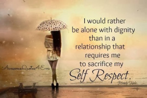 would rather be alone with dignity than in a relationship that ...