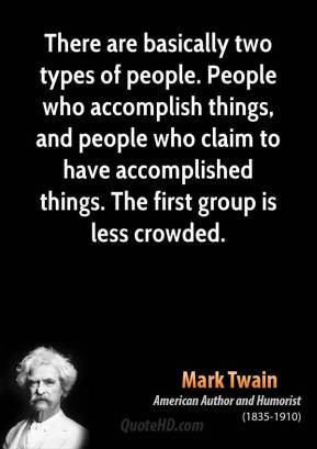 There are basically two types of people. People who accomplish things ...