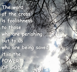 The word of the cross is foolishness to those who are perishing, but ...