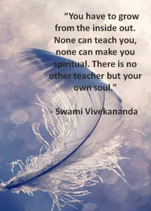 ... can make you spiritual. There is no other teacher but your own soul